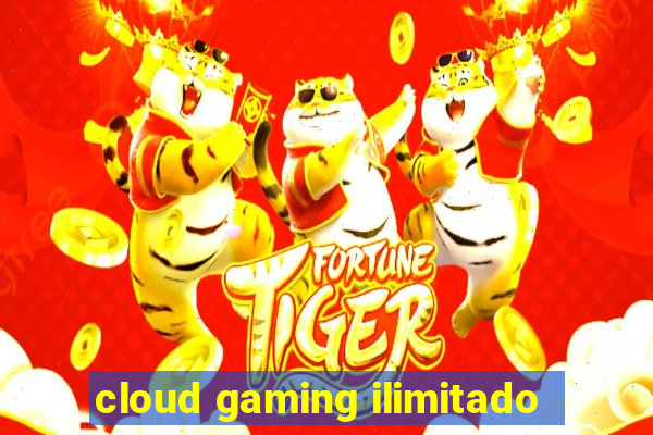 cloud gaming ilimitado